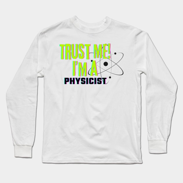 Professions: Trust Me, I'm a Physicist Long Sleeve T-Shirt by NewbieTees